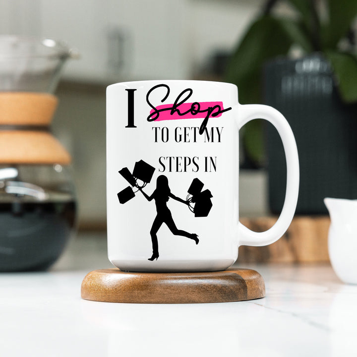 I Shop To Get My Steps In Coffee Mug