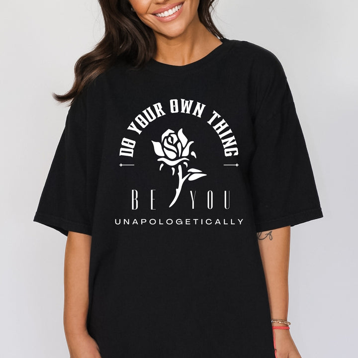 Be You Do Your Own Thing Unapologetically T-Shirt