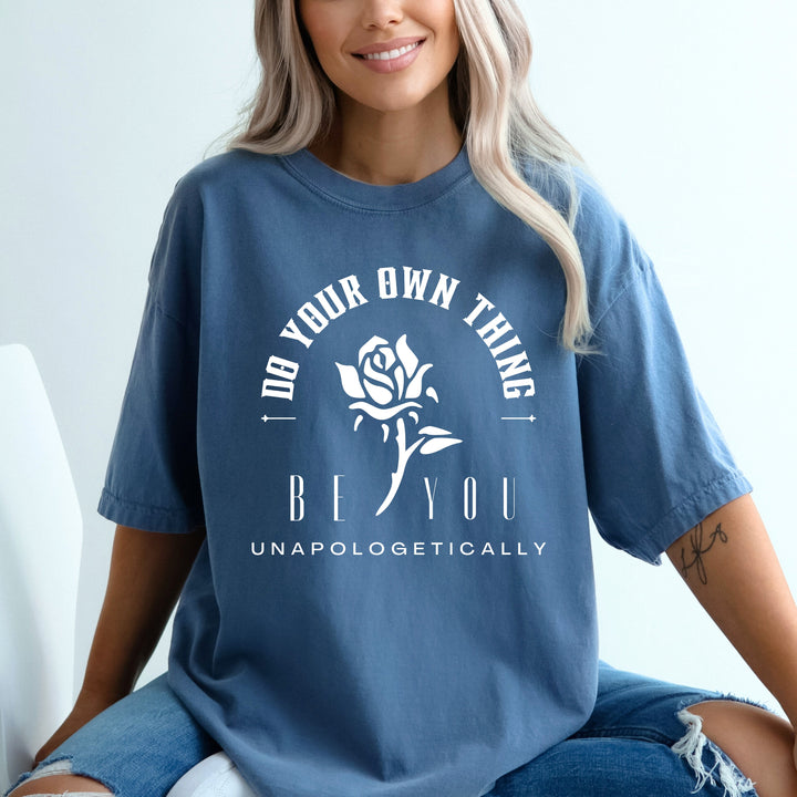 Be You Do Your Own Thing Unapologetically T-Shirt