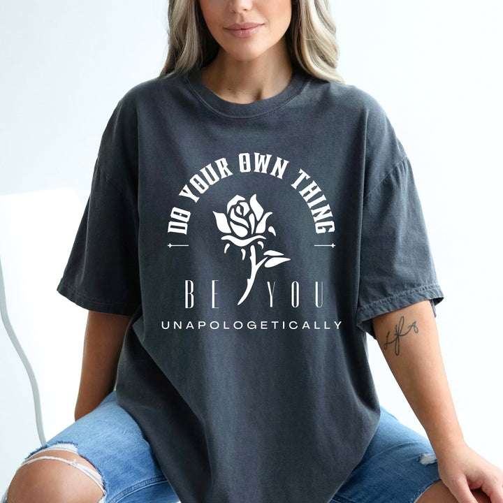 Be You Do Your Own Thing Unapologetically T-Shirt