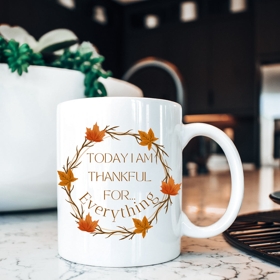 Today I am Thankful For Everything Coffee Mug