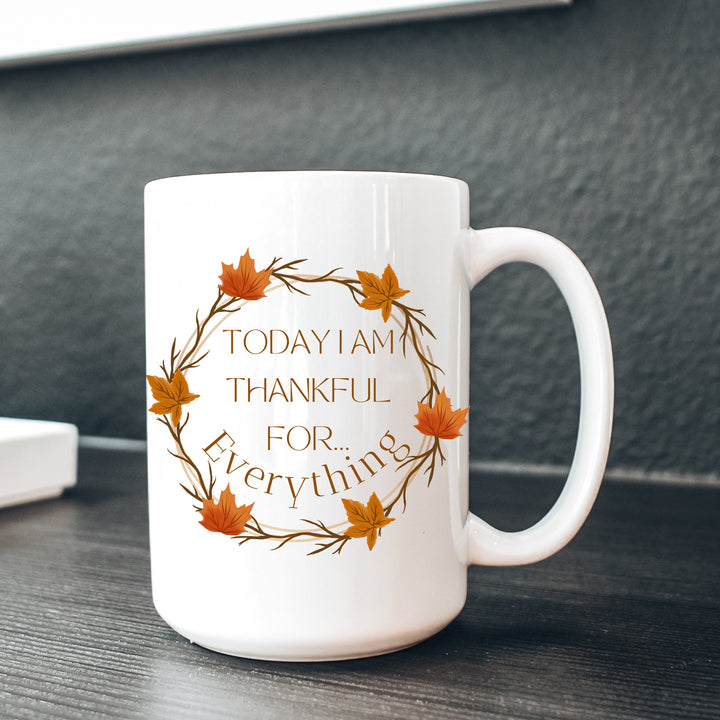 Today I am Thankful For Everything Coffee Mug