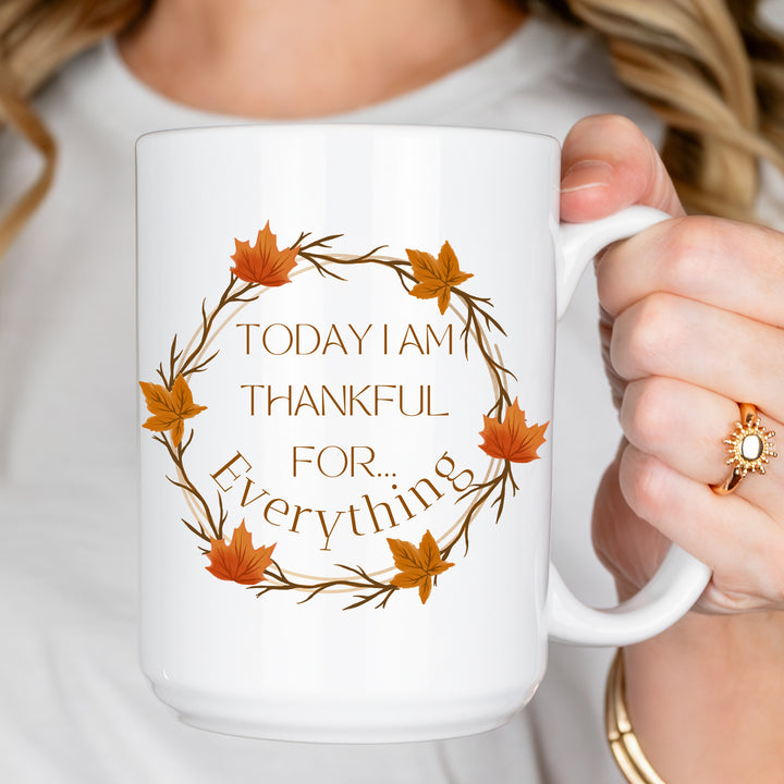 Today I am Thankful For Everything Coffee Mug