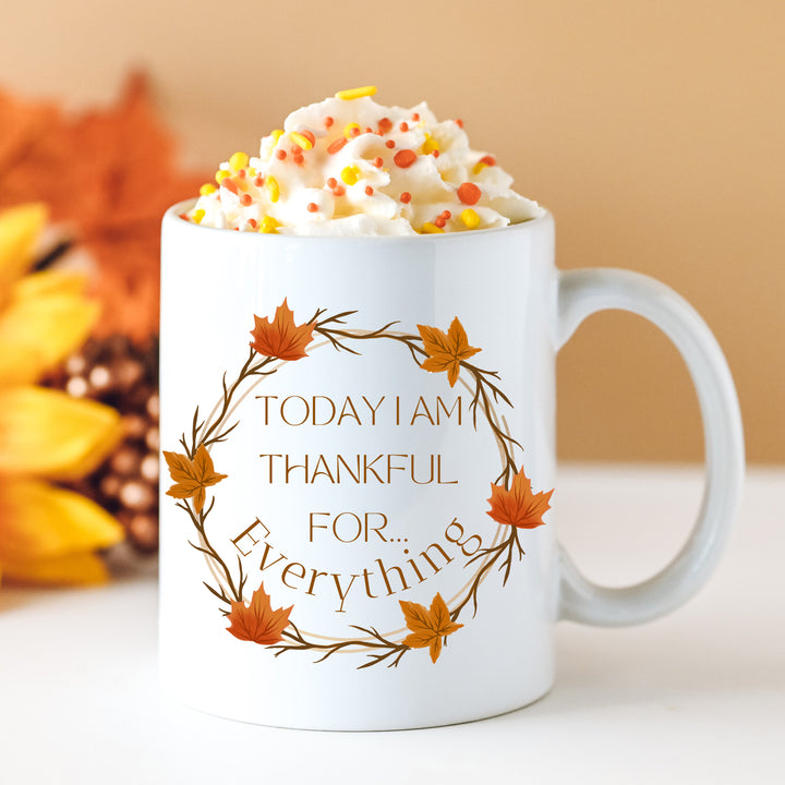 Today I am Thankful For Everything Coffee Mug