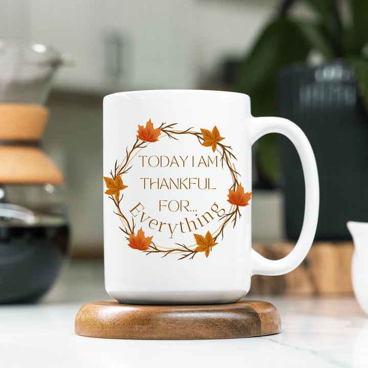 Today I am Thankful For Everything Coffee Mug