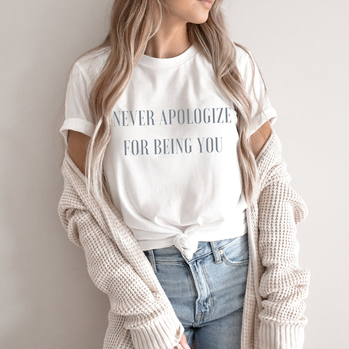 Never Apologize for Being You T Shirt