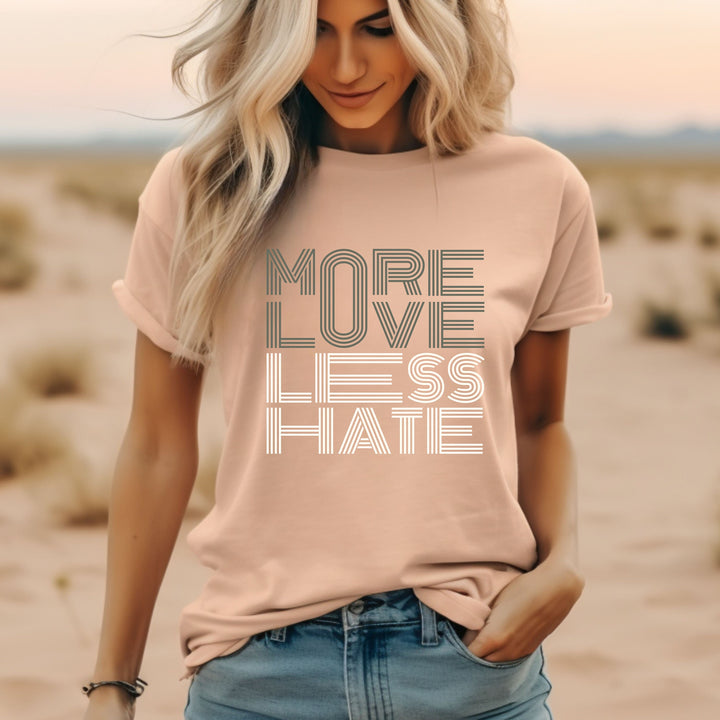 More Love Less Hate T Shirt