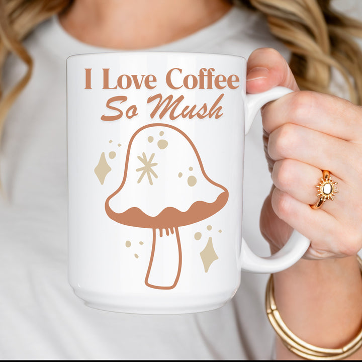 Mushroom I Love Coffee So Mush Coffee Mug